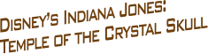 Disney’s Indiana Jones: Temple of the Crystal Skull